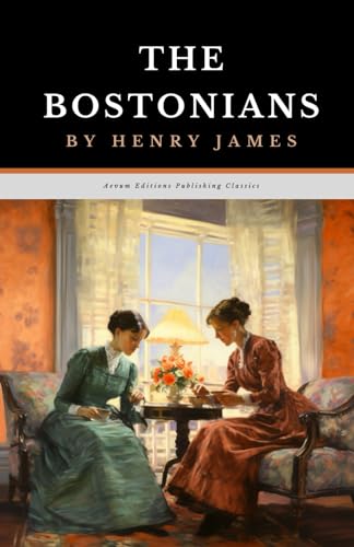 The Bostonians: The Original 1886 Literary Historical Fiction Classic von Independently published